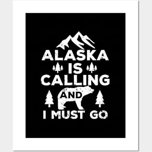 Alaska Is Calling And I Must Go Posters and Art